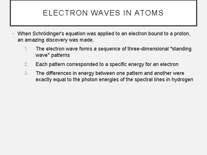 ELECTRON WAVES IN ATOMS • When Schrödinger's equation was applied to an electron bound