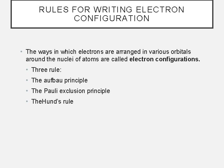 RULES FOR WRITING ELECTRON CONFIGURATION • The ways in which electrons are arranged in