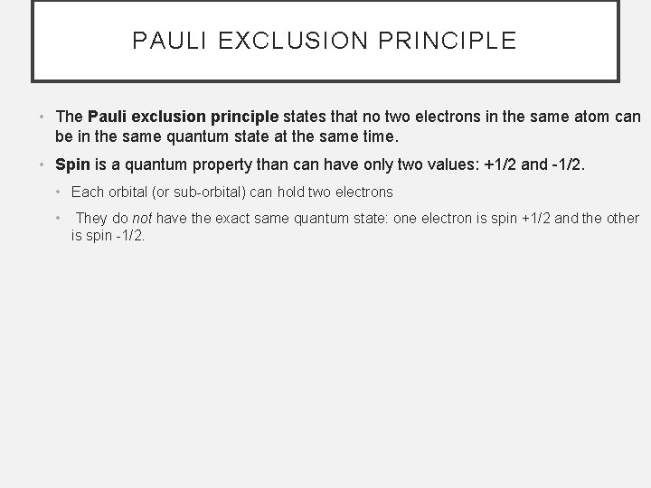 PAULI EXCLUSION PRINCIPLE • The Pauli exclusion principle states that no two electrons in