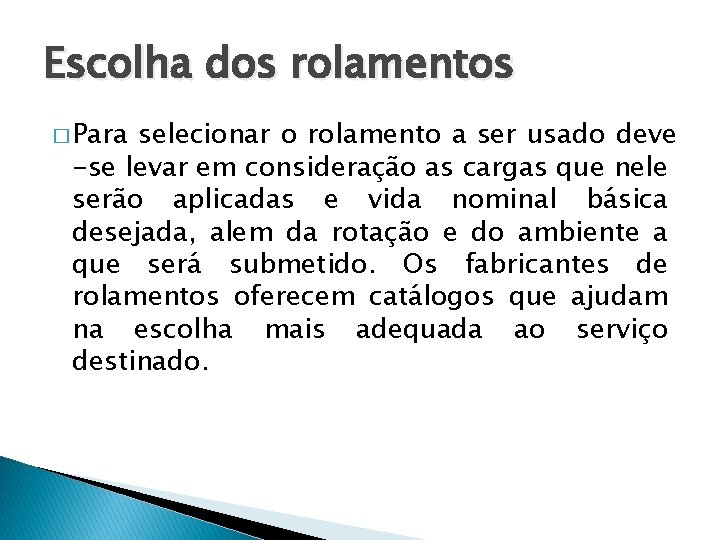 Escolha dos rolamentos � Para selecionar o rolamento a ser usado deve -se levar