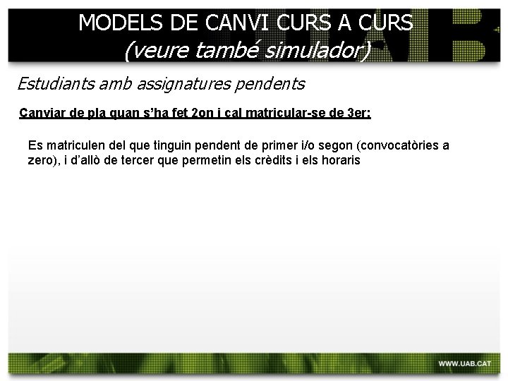 MODELS DE CANVI CURS A CURS (veure també simulador) Estudiants amb assignatures pendents Canviar