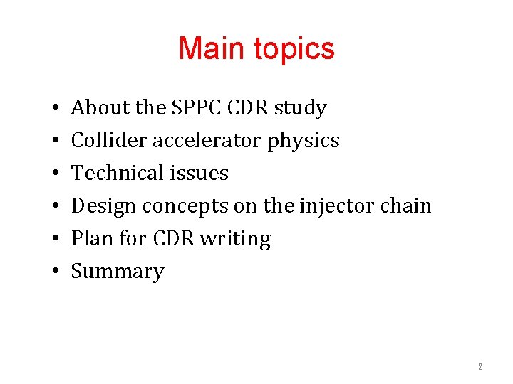 Main topics • • • About the SPPC CDR study Collider accelerator physics Technical