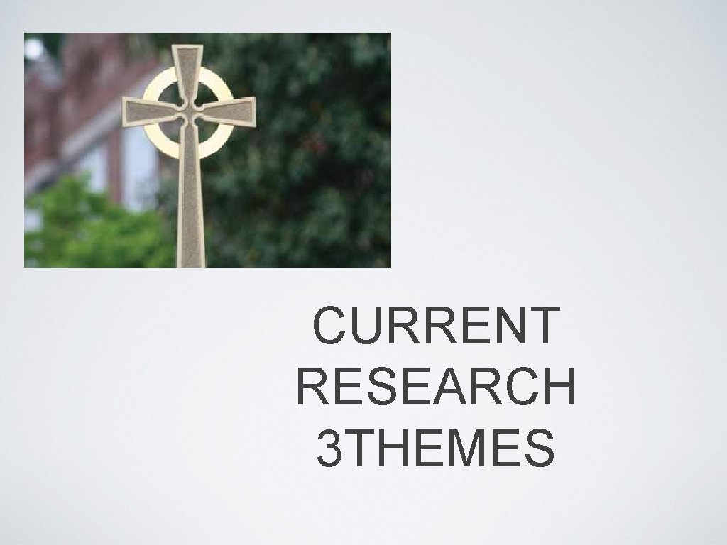 CURRENT RESEARCH 3 THEMES 