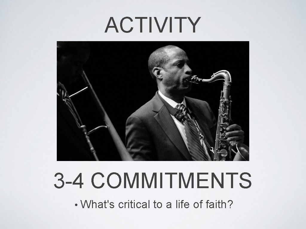 ACTIVITY 3 -4 COMMITMENTS • What's critical to a life of faith? 