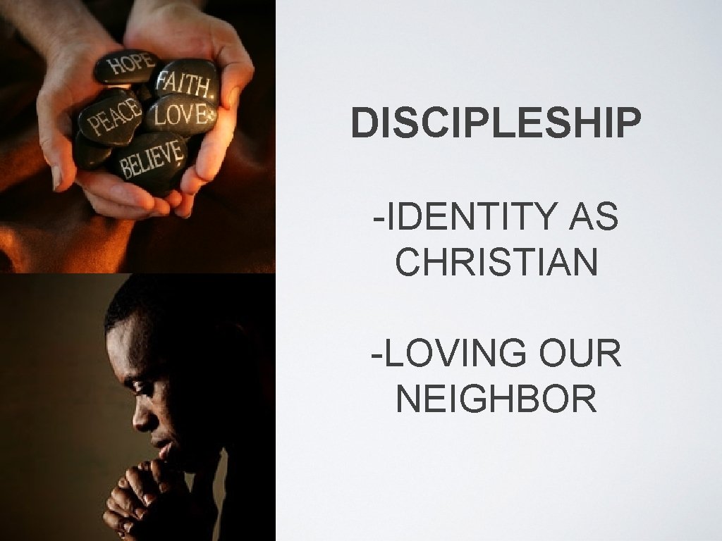 DISCIPLESHIP -IDENTITY AS CHRISTIAN -LOVING OUR NEIGHBOR 