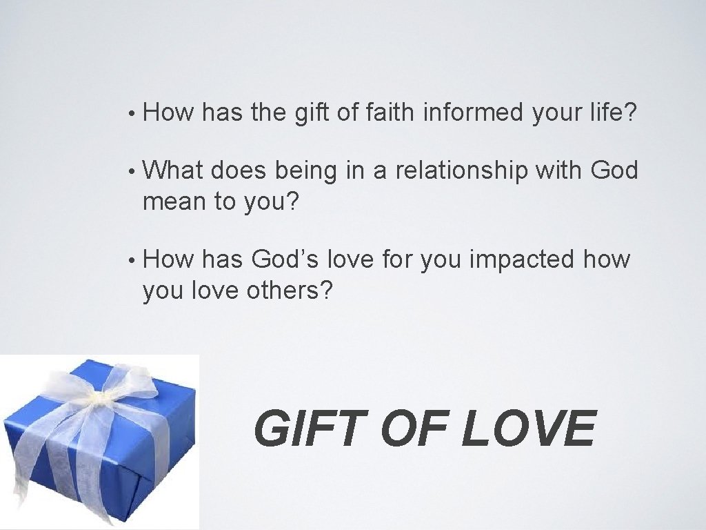  • How has the gift of faith informed your life? • What does