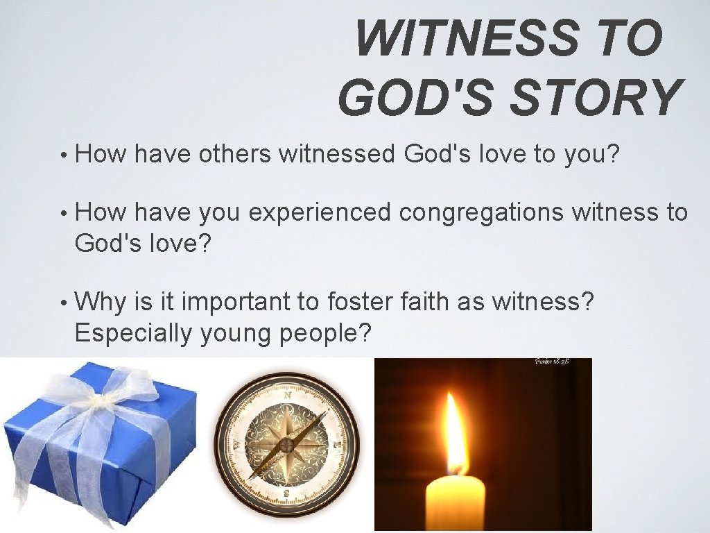 WITNESS TO GOD'S STORY • How have others witnessed God's love to you? •