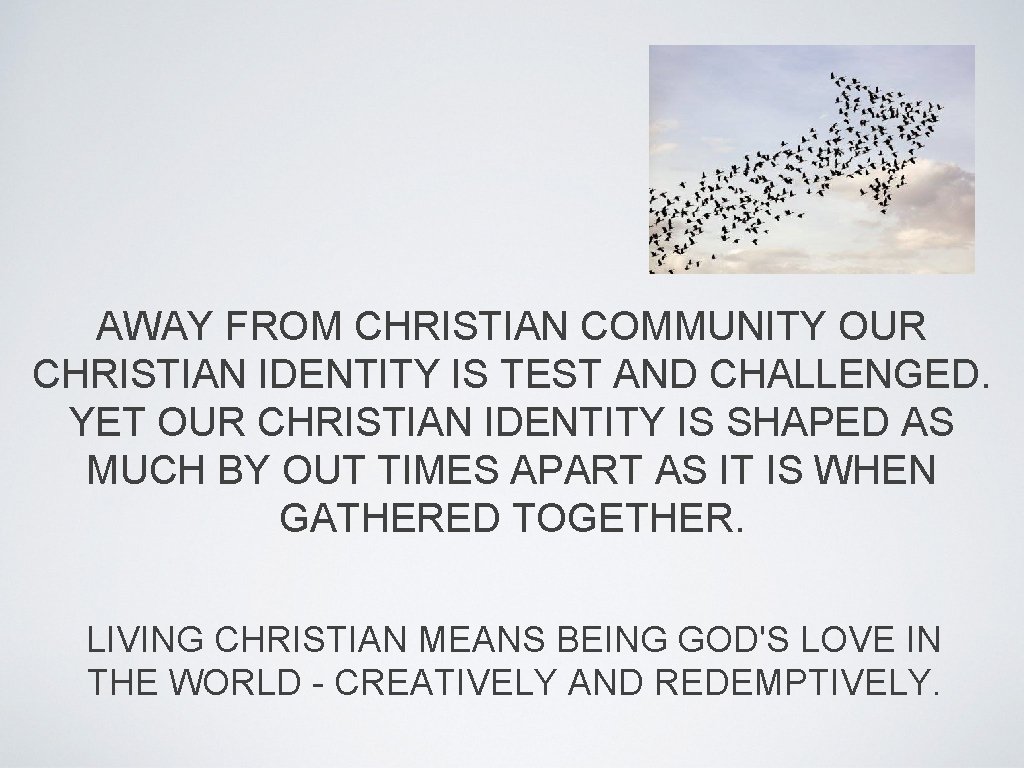 AWAY FROM CHRISTIAN COMMUNITY OUR CHRISTIAN IDENTITY IS TEST AND CHALLENGED. YET OUR CHRISTIAN