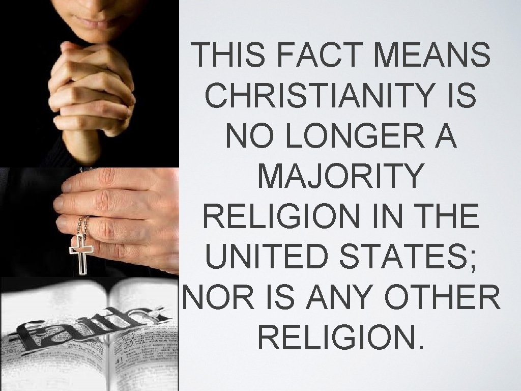 THIS FACT MEANS CHRISTIANITY IS NO LONGER A MAJORITY RELIGION IN THE UNITED STATES;