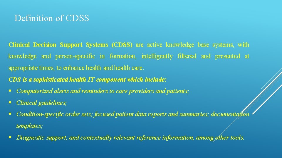 Definition of CDSS Clinical Decision Support Systems (CDSS) are active knowledge base systems, with