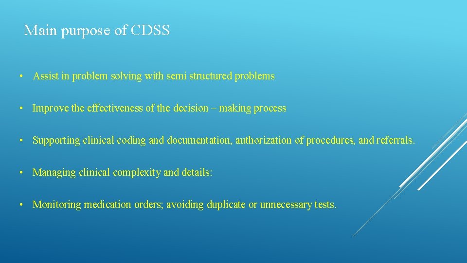 Main purpose of CDSS • Assist in problem solving with semi structured problems •