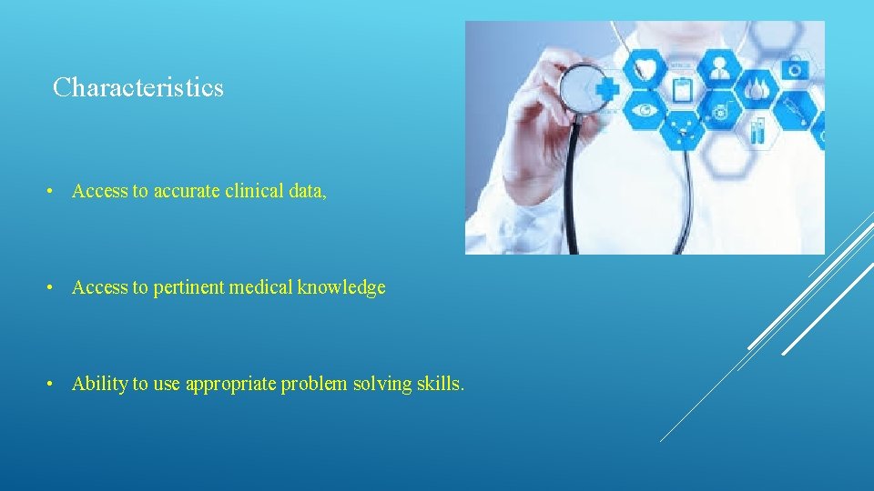 Characteristics • Access to accurate clinical data, • Access to pertinent medical knowledge •