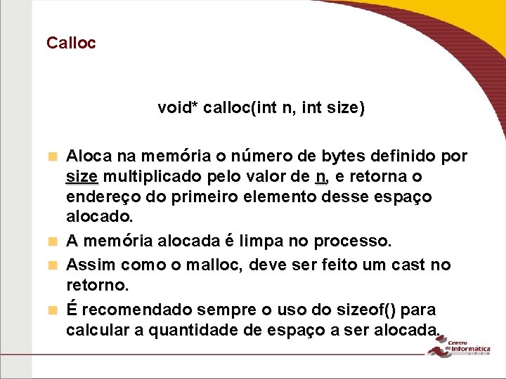 Calloc void* calloc(int n, int size) Aloca na memória o número de bytes definido