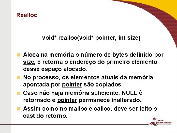 Realloc void* realloc(void* pointer, int size) Aloca na memória o número de bytes definido