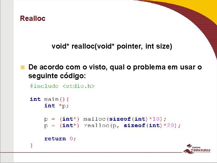 Realloc void* realloc(void* pointer, int size) n De acordo com o visto, qual o