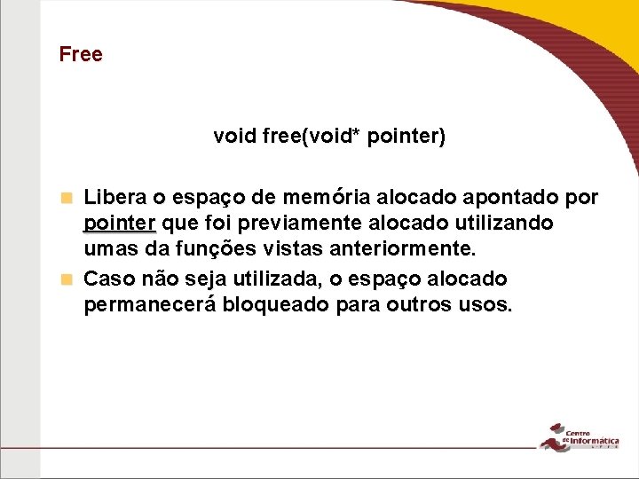 Free void free(void* pointer) Libera o espaço de memória alocado apontado por pointer que