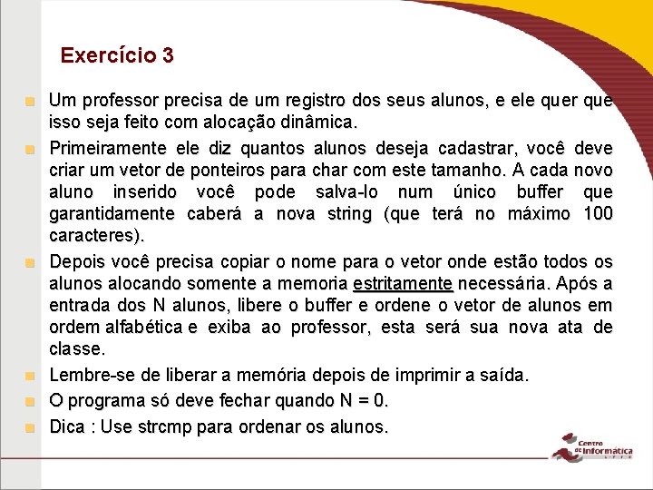 Exercício 3 n n n Um professor precisa de um registro dos seus alunos,