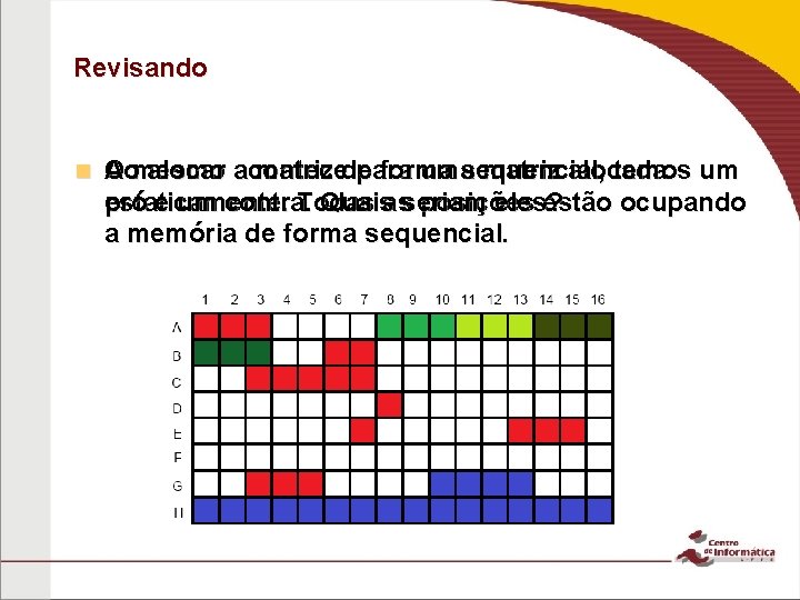 Revisando n O mesmo acontece para uma matriz alocada Ao alocar a matriz de