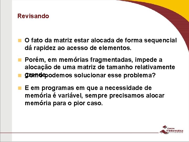 Revisando n O fato da matriz estar alocada de forma sequencial dá rapidez ao