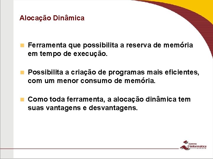 Alocação Dinâmica n Ferramenta que possibilita a reserva de memória em tempo de execução.