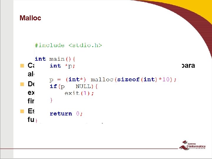 Malloc void* malloc(int size) Caso não haja espaço suficiente na memória para alocar, a