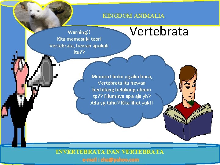 KINGDOM ANIMALIA Warning!! Kita memasuki teori Vertebrata, hewan apakah itu? ? Vertebrata Menurut buku