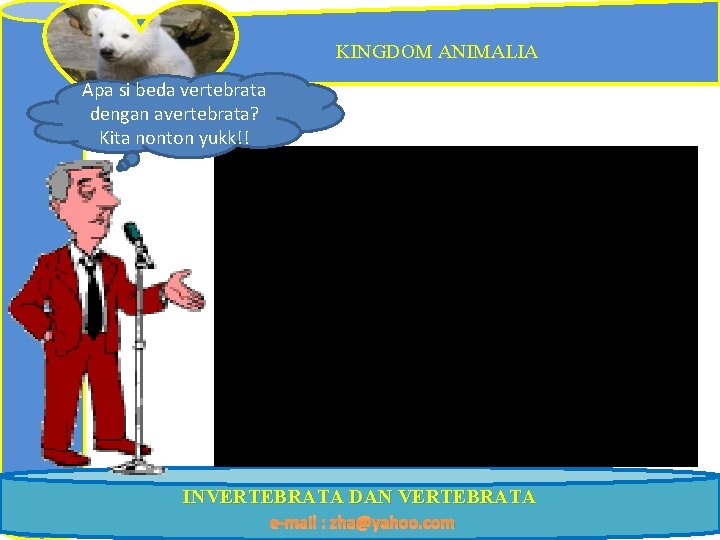 KINGDOM ANIMALIA Apa si beda vertebrata dengan avertebrata? Kita nonton yukk!! INVERTEBRATA DAN VERTEBRATA