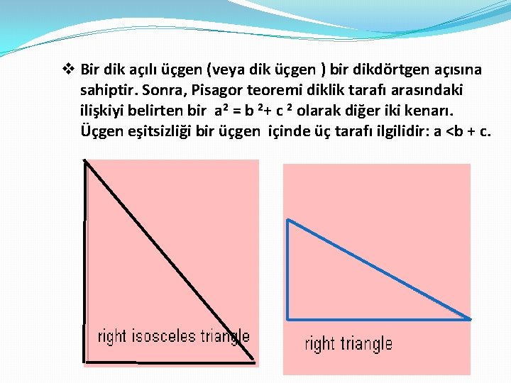 v Bir dik açılı üçgen (veya dik üçgen ) bir dikdörtgen açısına sahiptir. Sonra,