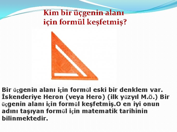 Kim bir üçgenin alanı için formül keşfetmiş? Bir üçgenin alanı için formül eski bir