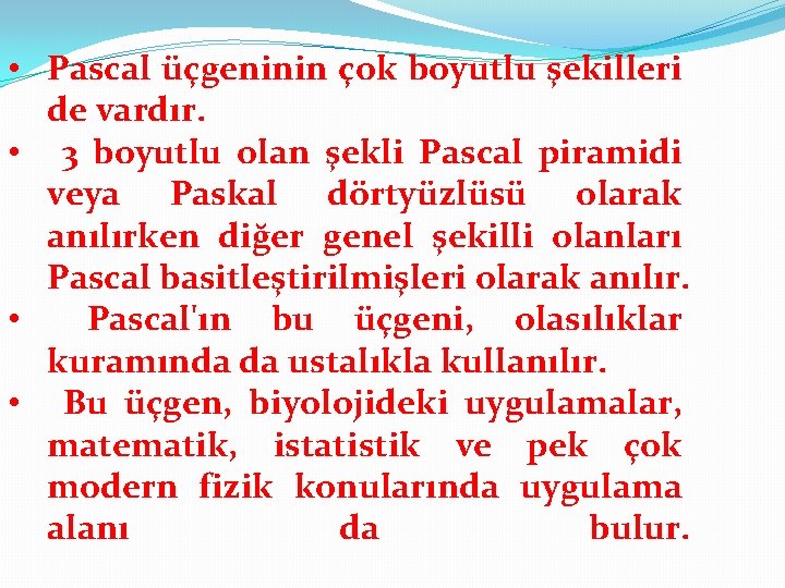  • Pascal üçgeninin çok boyutlu şekilleri de vardır. • 3 boyutlu olan şekli