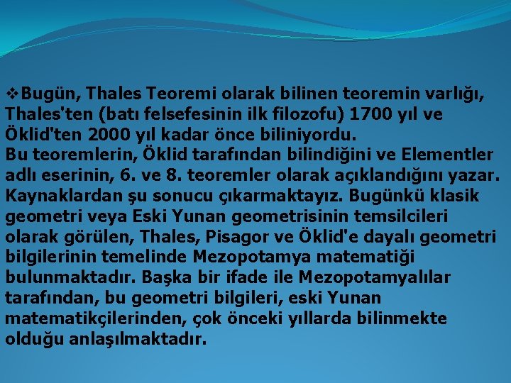 v. Bugün, Thales Teoremi olarak bilinen teoremin varlığı, Thales'ten (batı felsefesinin ilk filozofu) 1700