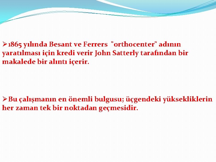 Ø 1865 yılında Besant ve Ferrers "orthocenter" adının yaratılması için kredi verir John Satterly