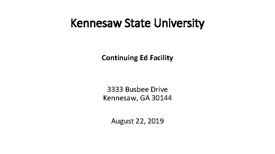 Kennesaw State University Continuing Ed Facility 3333 Busbee Drive Kennesaw, GA 30144 August 22,