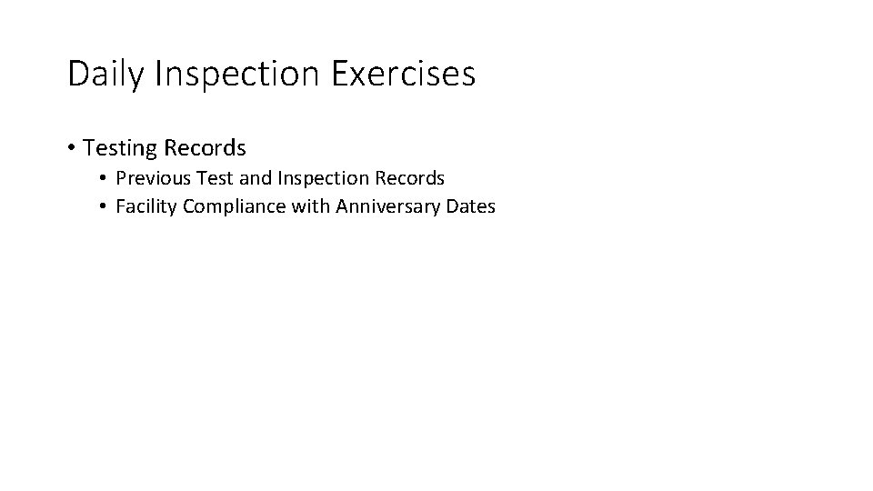 Daily Inspection Exercises • Testing Records • Previous Test and Inspection Records • Facility
