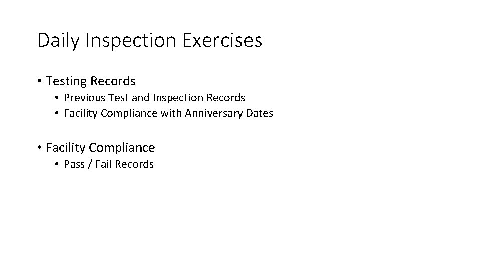 Daily Inspection Exercises • Testing Records • Previous Test and Inspection Records • Facility