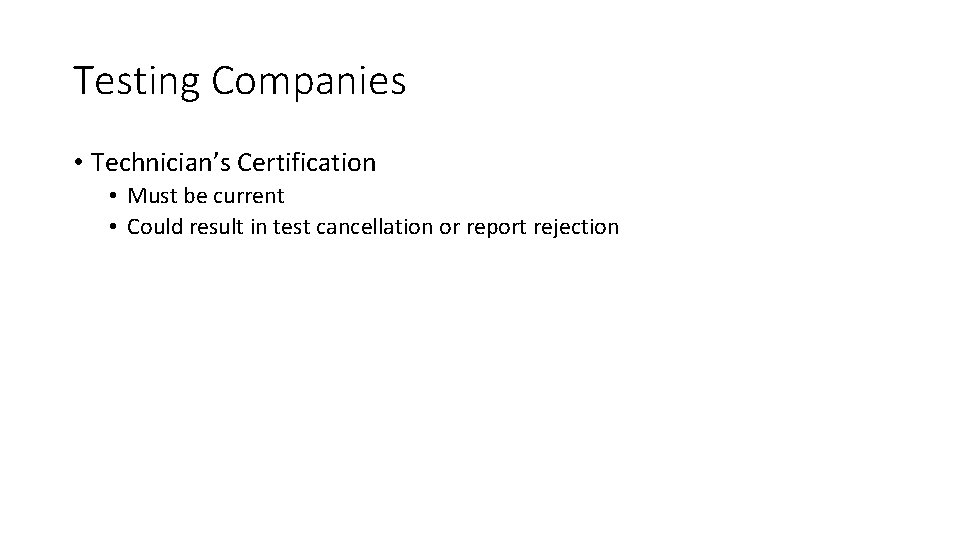 Testing Companies • Technician’s Certification • Must be current • Could result in test