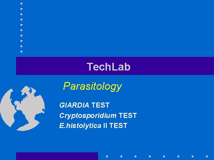 Tech. Lab Parasitology GIARDIA TEST Cryptosporidium TEST E. histolytica II TEST 
