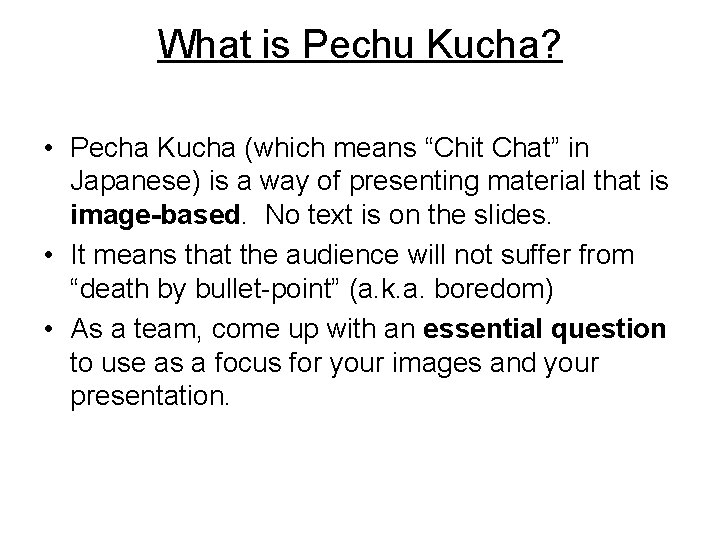 What is Pechu Kucha? • Pecha Kucha (which means “Chit Chat” in Japanese) is