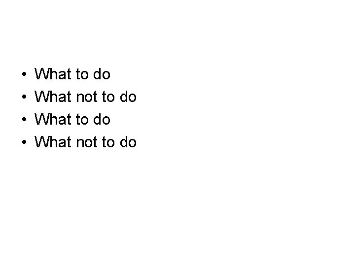  • • What to do What not to do 