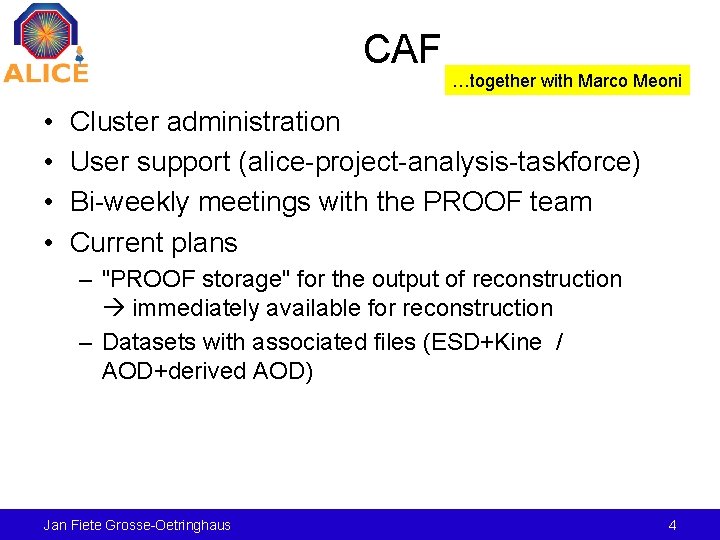 CAF • • …together with Marco Meoni Cluster administration User support (alice-project-analysis-taskforce) Bi-weekly meetings