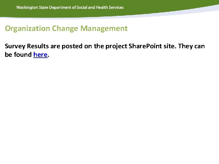 Organization Change Management Survey Results are posted on the project Share. Point site. They