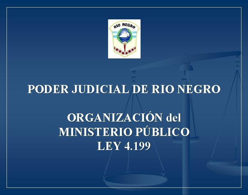 PODER JUDICIAL DE RIO NEGRO ORGANIZACIÓN del MINISTERIO PÚBLICO LEY 4. 199 