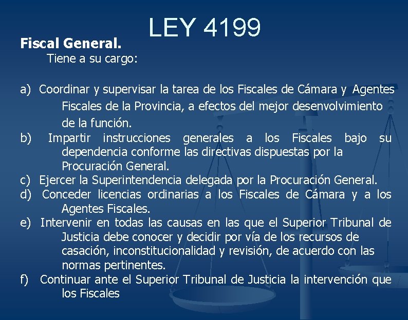 Fiscal General. LEY 4199 Tiene a su cargo: a) Coordinar y supervisar la tarea
