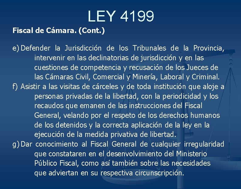 LEY 4199 Fiscal de Cámara. (Cont. ) e) Defender la Jurisdicción de los Tribunales