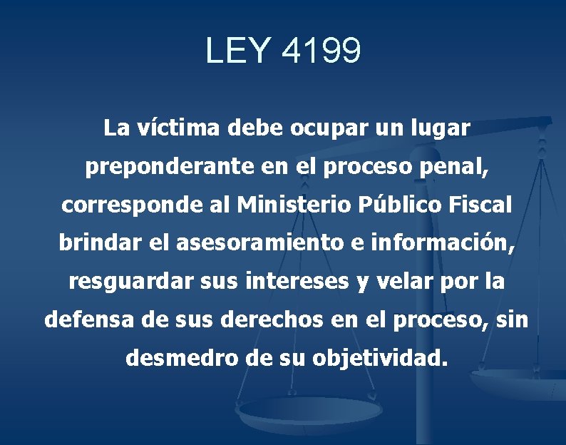 LEY 4199 La víctima debe ocupar un lugar preponderante en el proceso penal, corresponde