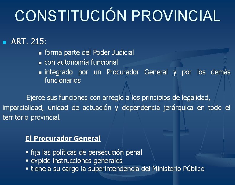 CONSTITUCIÓN PROVINCIAL n ART. 215: n n n forma parte del Poder Judicial con