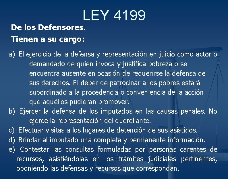 LEY 4199 De los Defensores. Tienen a su cargo: a) El ejercicio de la