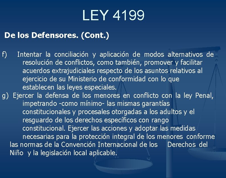 LEY 4199 De los Defensores. (Cont. ) f) Intentar la conciliación y aplicación de