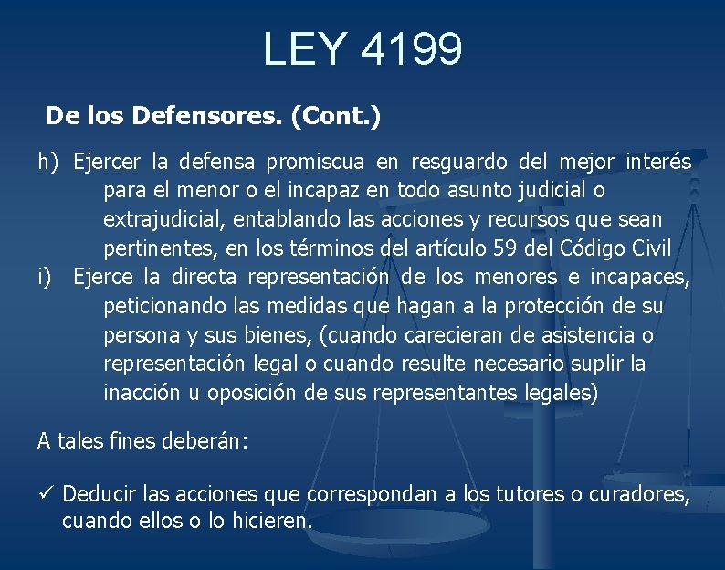 LEY 4199 De los Defensores. (Cont. ) h) Ejercer la defensa promiscua en resguardo