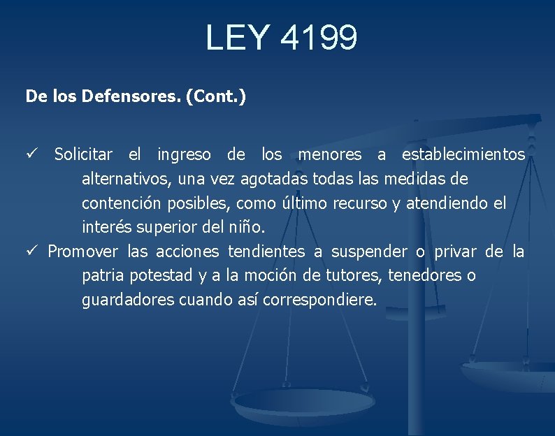 LEY 4199 De los Defensores. (Cont. ) ü Solicitar el ingreso de los menores